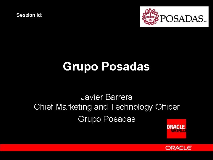 Session id: Grupo Posadas Javier Barrera Chief Marketing and Technology Officer Grupo Posadas 