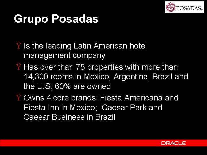 Grupo Posadas Ÿ Is the leading Latin American hotel management company Ÿ Has over
