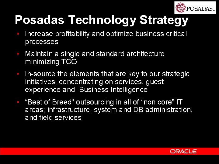 Posadas Technology Strategy • Increase profitability and optimize business critical processes • Maintain a