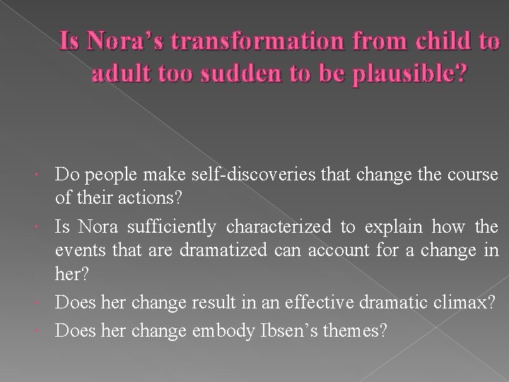 Is Nora’s transformation from child to adult too sudden to be plausible? Do people