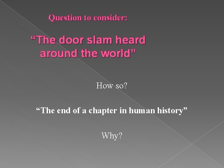 Question to consider: “The door slam heard around the world” How so? “The end