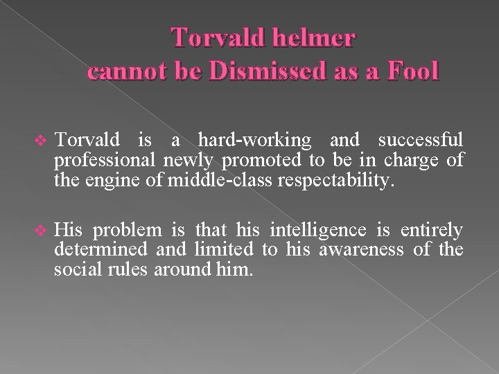 Torvald helmer cannot be Dismissed as a Fool v Torvald is a hard-working and