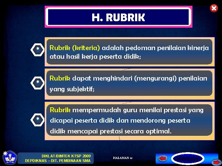 H. RUBRIK * Rubrik (kriteria) adalah pedoman penilaian kinerja atau hasil kerja peserta didik;