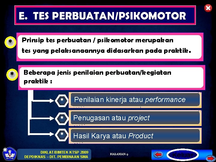 E. TES PERBUATAN/PSIKOMOTOR * Prinsip tes perbuatan / psikomotor merupakan tes yang pelaksanaannya didasarkan