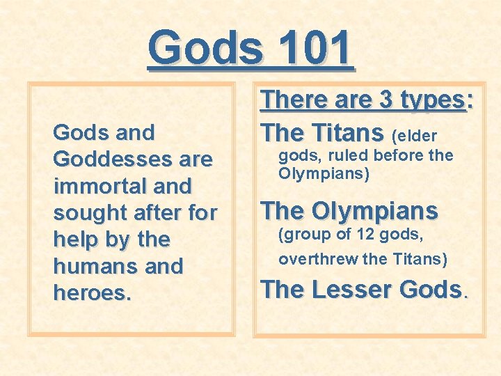 Gods 101 Gods and Goddesses are immortal and sought after for help by the