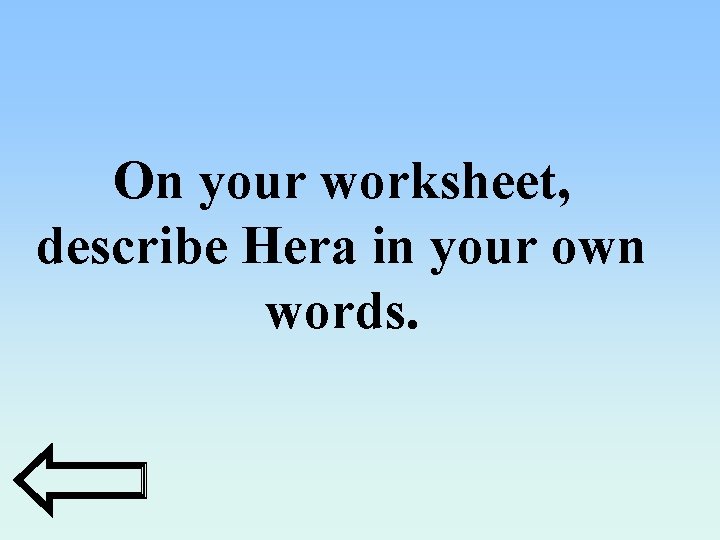 On your worksheet, describe Hera in your own words. 