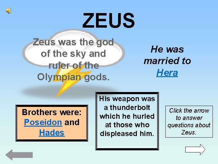 ZEUS Zeus was the god of the sky and ruler of the Olympian gods.