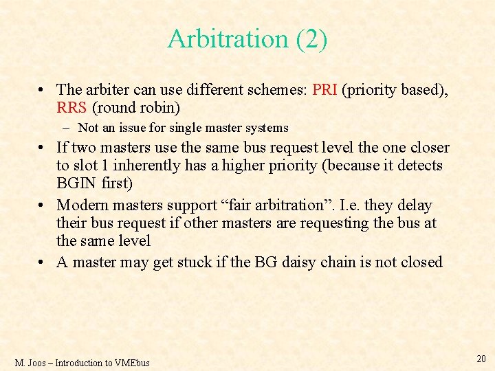 Arbitration (2) • The arbiter can use different schemes: PRI (priority based), RRS (round