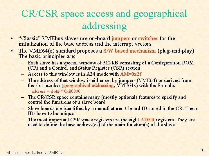 CR/CSR space access and geographical addressing • “Classic” VMEbus slaves use on-board jumpers or