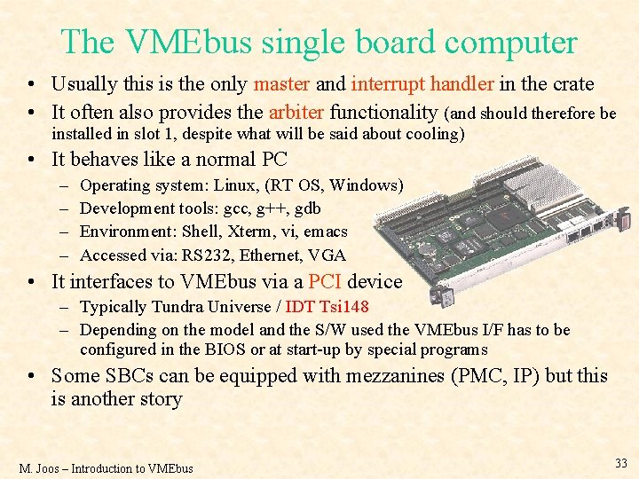 The VMEbus single board computer • Usually this is the only master and interrupt