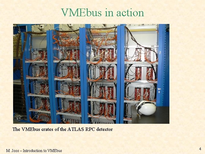 VMEbus in action The VMEbus crates of the ATLAS RPC detector M. Joos –