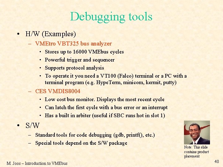 Debugging tools • H/W (Examples) – VMEtro VBT 325 bus analyzer • • Stores