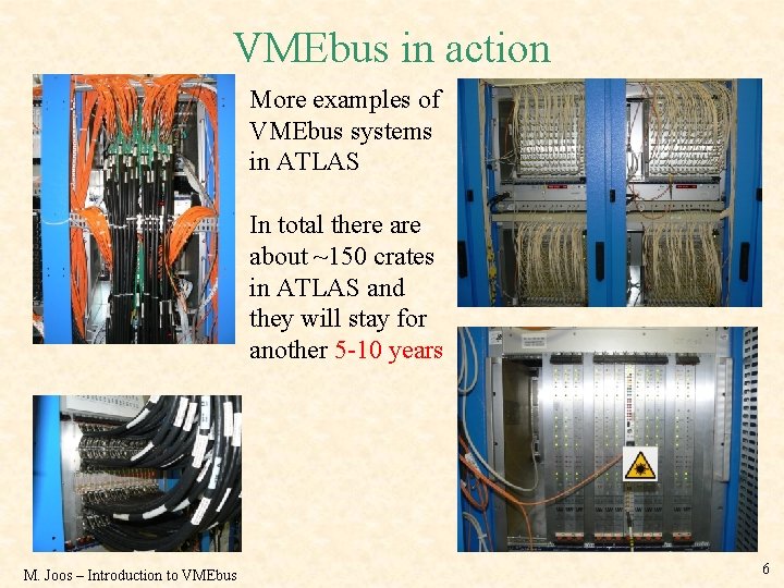 VMEbus in action More examples of VMEbus systems in ATLAS In total there about