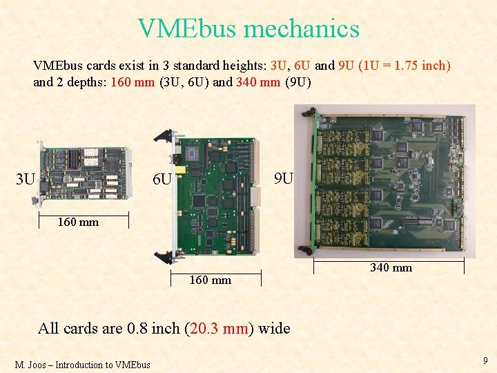 VMEbus mechanics VMEbus cards exist in 3 standard heights: 3 U, 6 U and