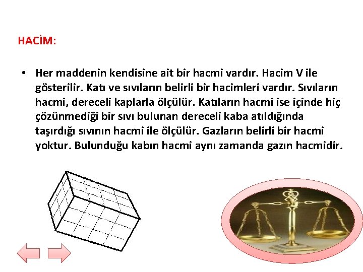 HACİM: • Her maddenin kendisine ait bir hacmi vardır. Hacim V ile gösterilir. Katı