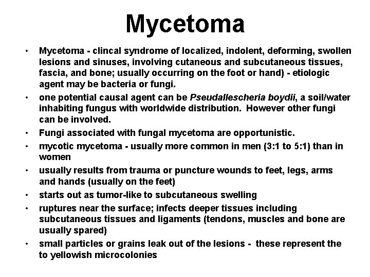 Mycetoma • • Mycetoma - clincal syndrome of localized, indolent, deforming, swollen lesions and