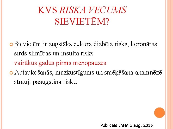 KVS RISKA VECUMS SIEVIETĒM? Sievietēm ir augstāks cukura diabēta risks, koronāras sirds slimības un