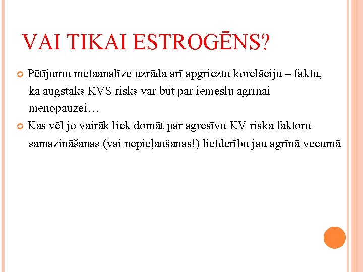 VAI TIKAI ESTROGĒNS? Pētījumu metaanalīze uzrāda arī apgrieztu korelāciju – faktu, ka augstāks KVS