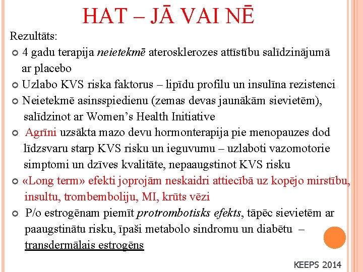 HAT – JĀ VAI NĒ Rezultāts: 4 gadu terapija neietekmē aterosklerozes attīstību salīdzinājumā ar