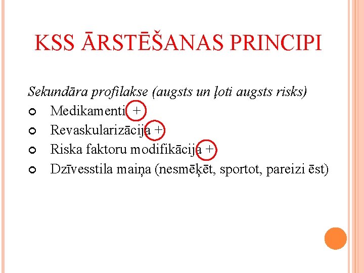 KSS ĀRSTĒŠANAS PRINCIPI Sekundāra profilakse (augsts un ļoti augsts risks) Medikamenti + Revaskularizācija +