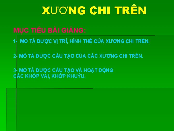 XƯƠNG CHI TRÊN MỤC TIÊU BÀI GIẢNG: 1 - MÔ TẢ ĐƯỢC VỊ TRÍ,