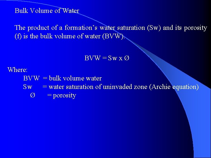 Bulk Volume of Water The product of a formation’s water saturation (Sw) and its