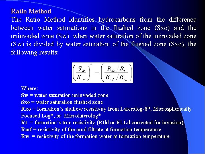 Ratio Method The Ratio Method identifies hydrocarbons from the difference between water saturations in