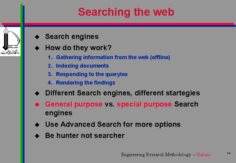 Searching the web u Search engines u How do they work? 1. Gathering information