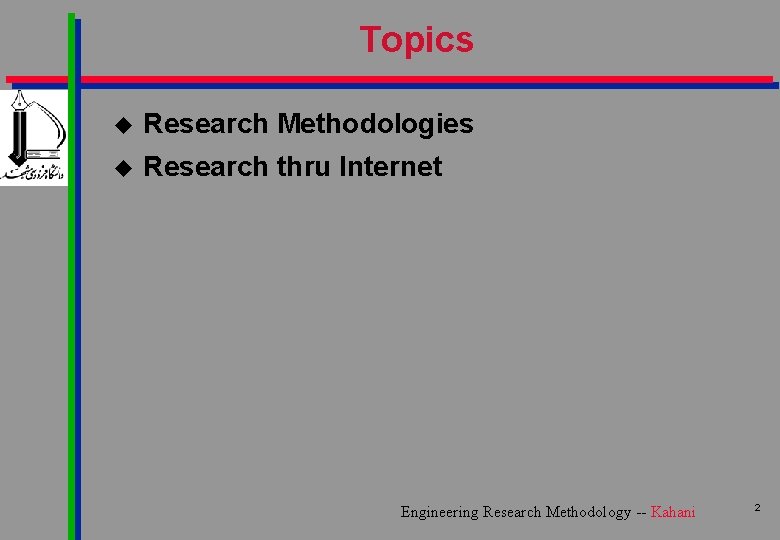 Topics u Research Methodologies u Research thru Internet Engineering Research Methodology -- Kahani 2