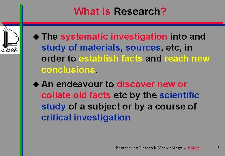 What is Research? u The systematic investigation into and study of materials, sources, etc,
