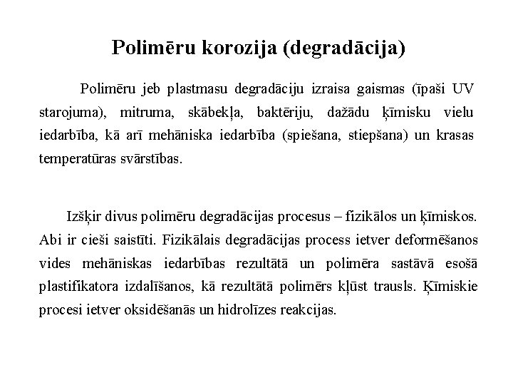 Polimēru korozija (degradācija) Polimēru jeb plastmasu degradāciju izraisa gaismas (īpaši UV starojuma), mitruma, skābekļa,