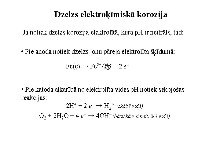 Dzelzs elektroķīmiskā korozija Ja notiek dzelzs korozija elektrolītā, kura p. H ir neitrāls, tad:
