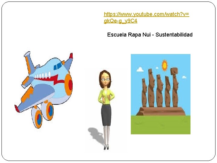 https: //www. youtube. com/watch? v= gk. Qe-g_y 9 C 4 Escuela Rapa Nui -