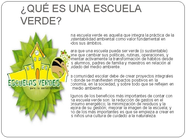 ¿QUÉ ES UNA ESCUELA VERDE? � Una escuela verde es aquella que integra la