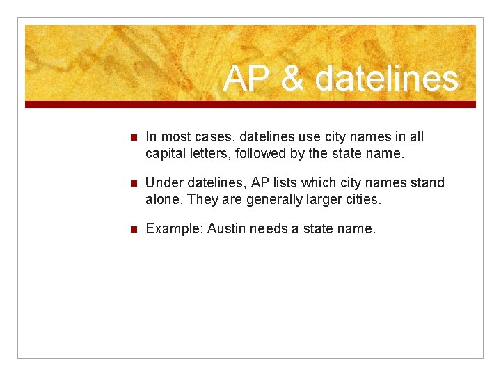 AP & datelines n In most cases, datelines use city names in all capital