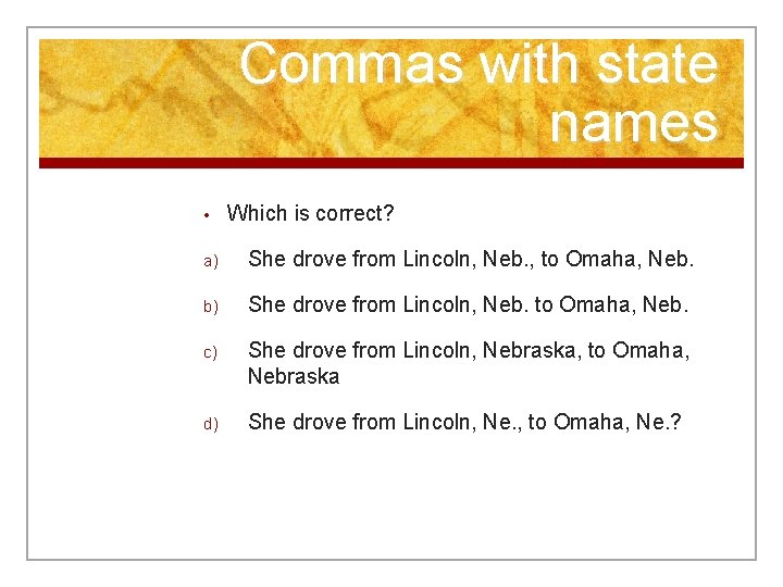 Commas with state names • Which is correct? a) She drove from Lincoln, Neb.