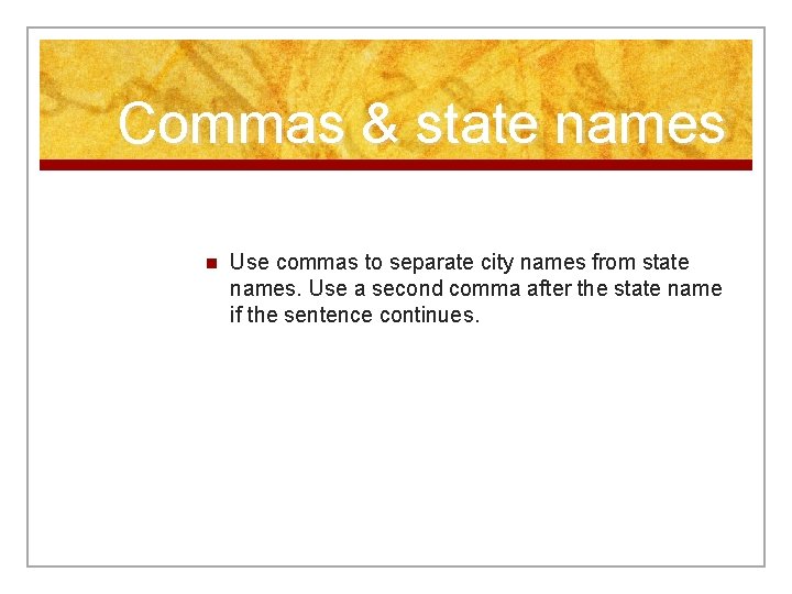 Commas & state names n Use commas to separate city names from state names.