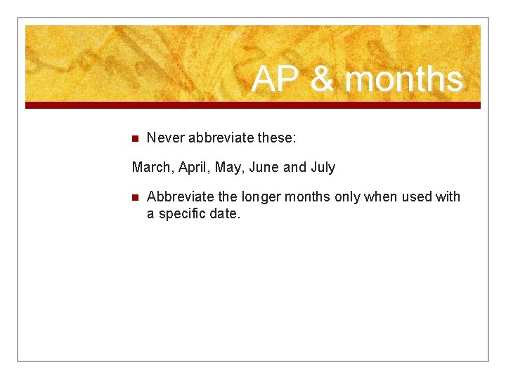 AP & months n Never abbreviate these: March, April, May, June and July n