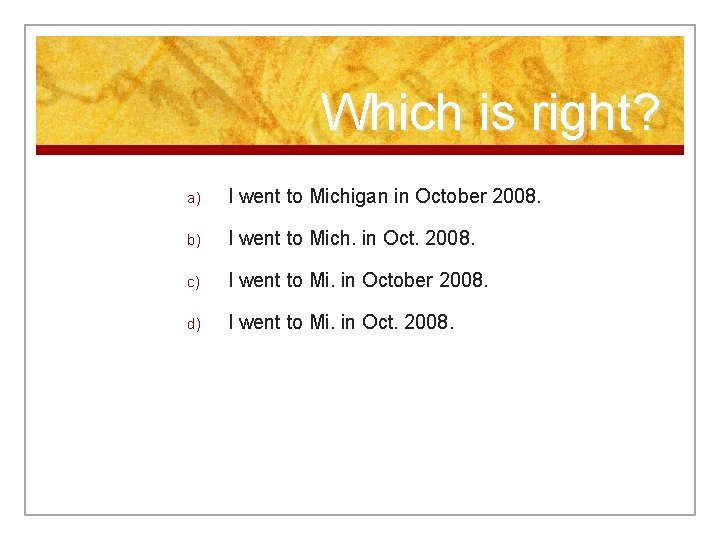 Which is right? a) I went to Michigan in October 2008. b) I went