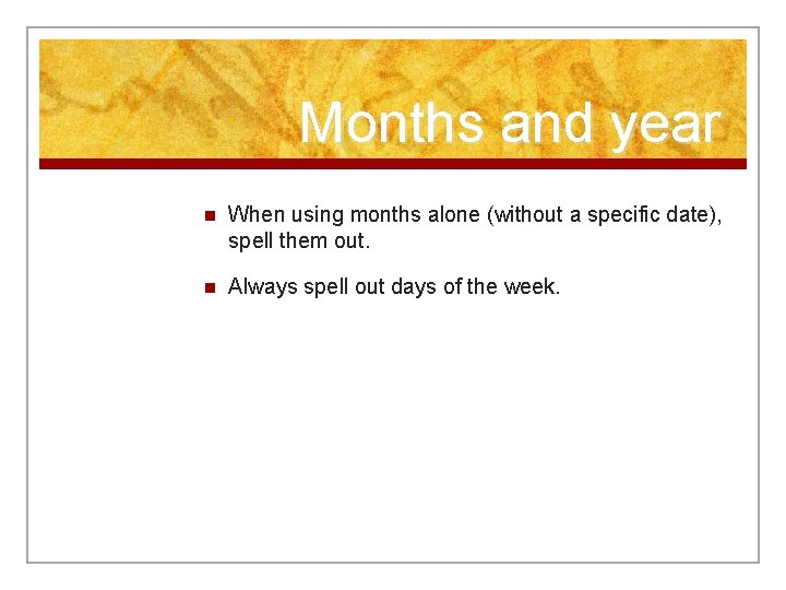 Months and year n When using months alone (without a specific date), spell them