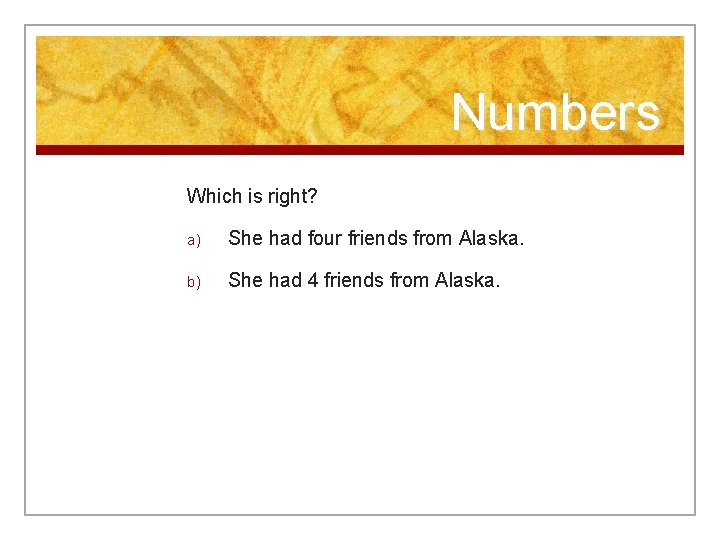 Numbers Which is right? a) She had four friends from Alaska. b) She had