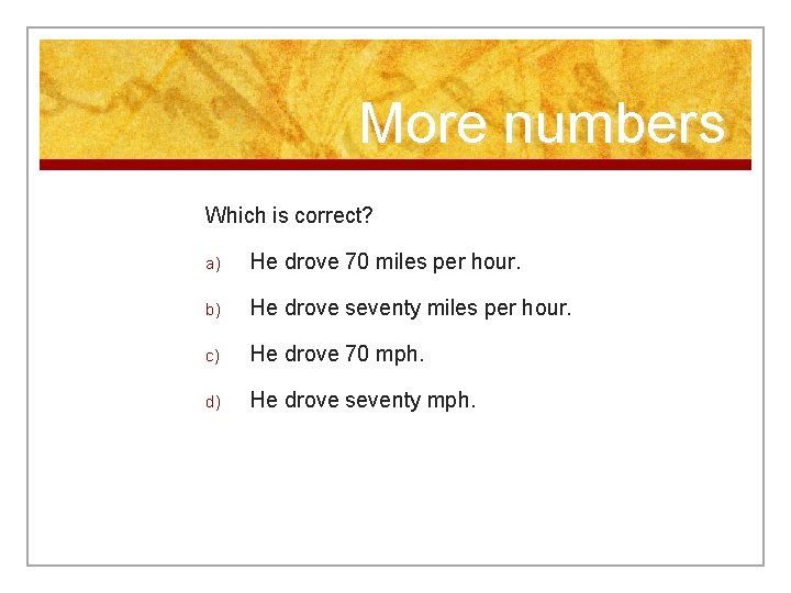 More numbers Which is correct? a) He drove 70 miles per hour. b) He