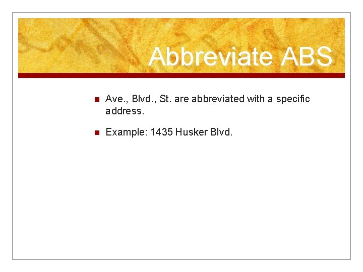 Abbreviate ABS n Ave. , Blvd. , St. are abbreviated with a specific address.