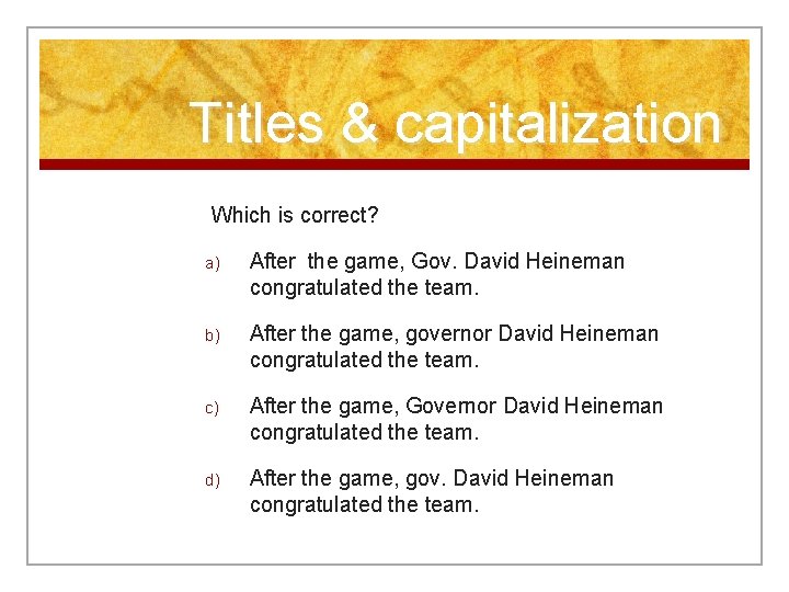 Titles & capitalization Which is correct? a) After the game, Gov. David Heineman congratulated