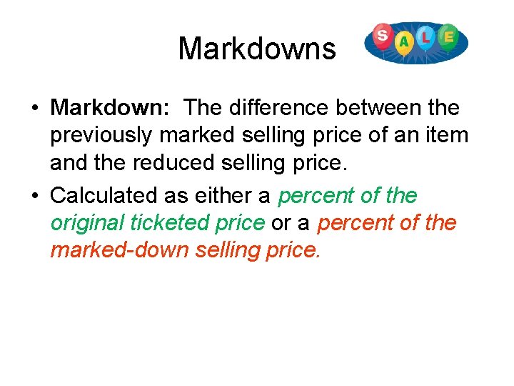 Markdowns • Markdown: The difference between the previously marked selling price of an item