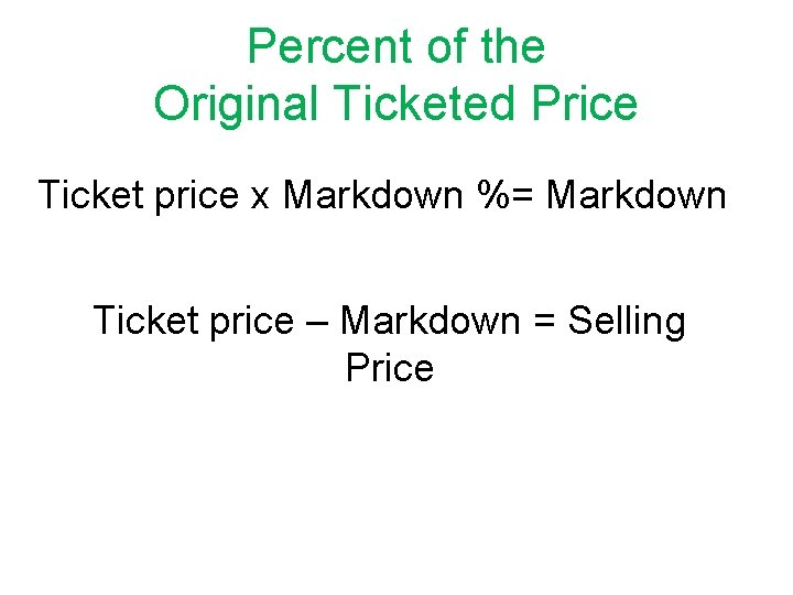 Percent of the Original Ticketed Price Ticket price x Markdown %= Markdown Ticket price