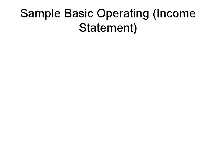 Sample Basic Operating (Income Statement) 