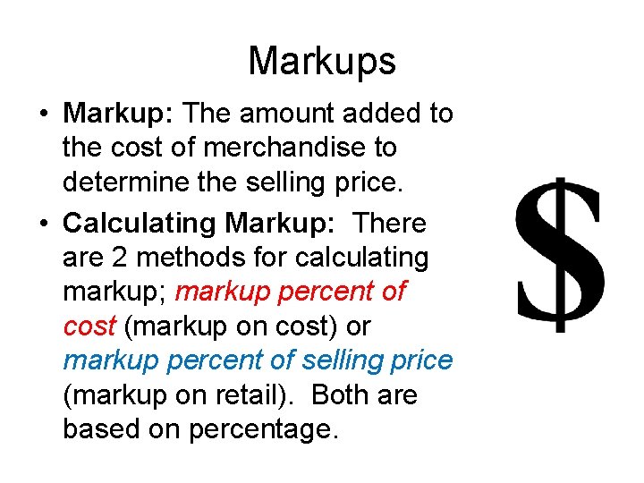 Markups • Markup: The amount added to the cost of merchandise to determine the