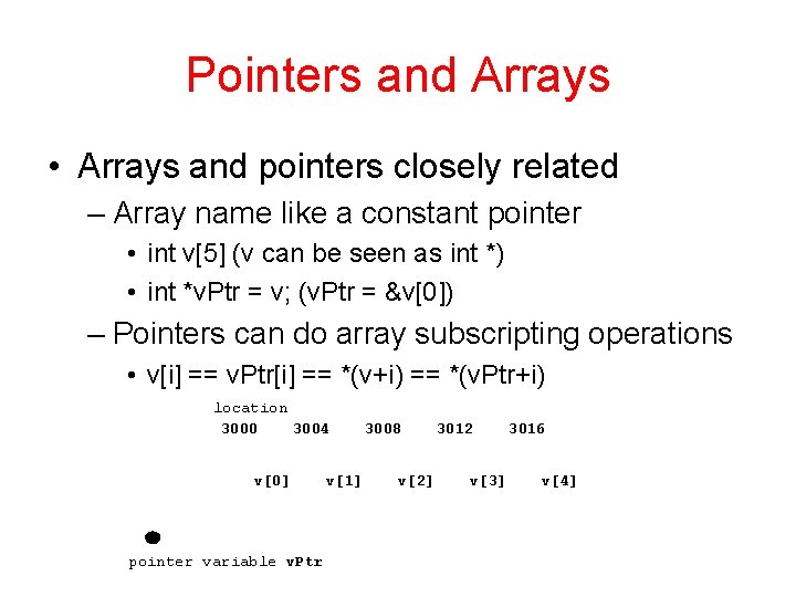 Pointers and Arrays • Arrays and pointers closely related – Array name like a