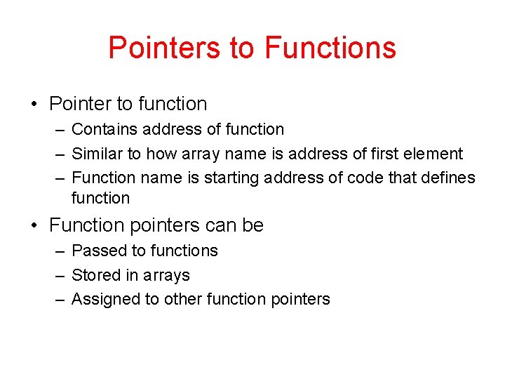 Pointers to Functions • Pointer to function – Contains address of function – Similar